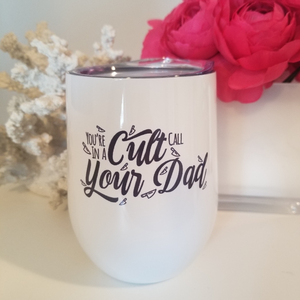 You're in a Cult Call Your Dad Wine Tumbler